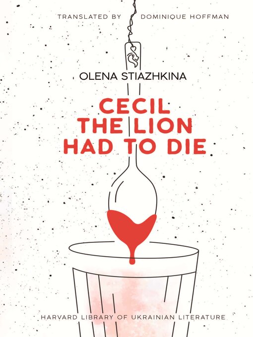 Title details for Cecil the Lion Had to Die by Olena Stiazhkina - Available